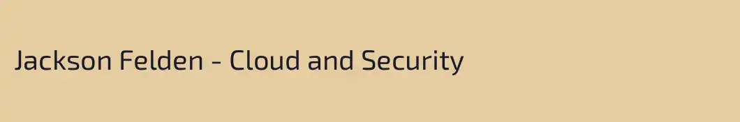 Jackson Felden - Cloud and Security 